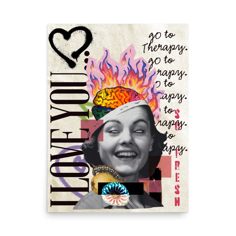 I Love You, Go To Therapy - 18 x 24” Open Edition - Collage Artwork Poster Fine Art Print