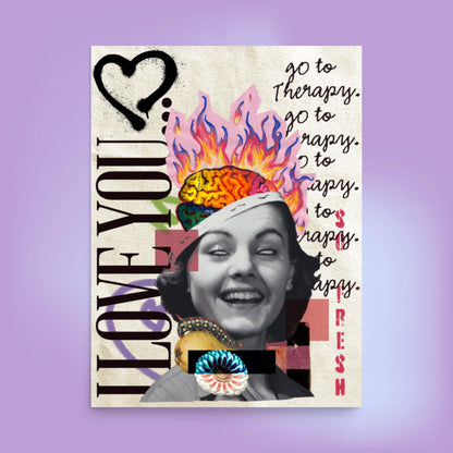 I Love You, Go To Therapy - 18 x 24” Open Edition - Digital Collage Artwork Poster Print